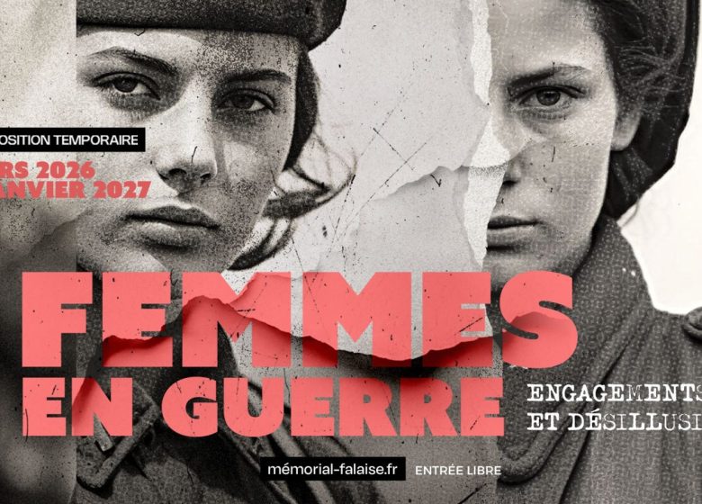 Exposition : « Femmes en guerre – Engagements et désillusions » au Mémorial de Falaise