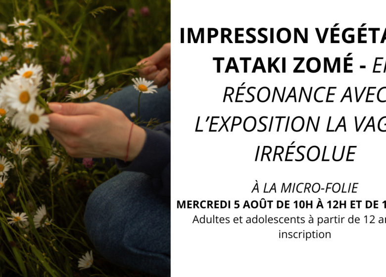 Impression végétale – TATAKI ZOMÉ – EN RÉSONANCE AVEC L’EXPOSITION LA VAGUE IRRÉSOLUE