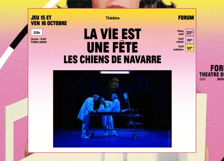 Forum – Saison 2026-2027 | La Vie est une fête par les Chiens de Navarre