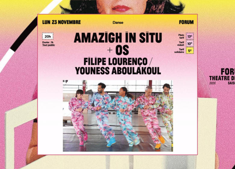 Forum – Saison 2026-2027 | Amazigh in situ + OS par Filipe Lourenço & Youness Aboulakoul