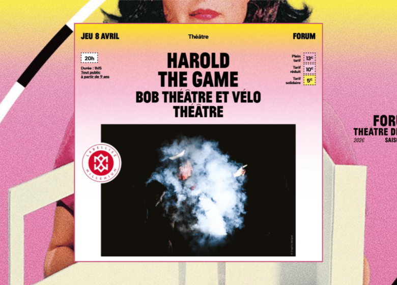Forum – Saison 2026-2027 | Harold the game par Bob Théâtre et Vélo Théâtre