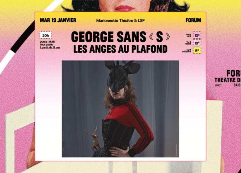 Forum – Saison 2026-2027 | George sans « S » par Les Anges au Plafond